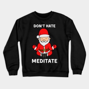 Don't Hate Meditate Santa Claus Crewneck Sweatshirt